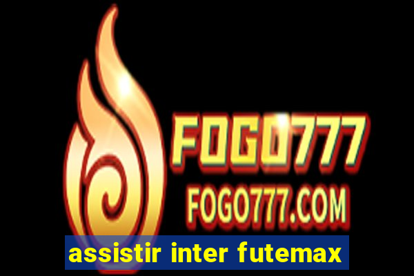 assistir inter futemax